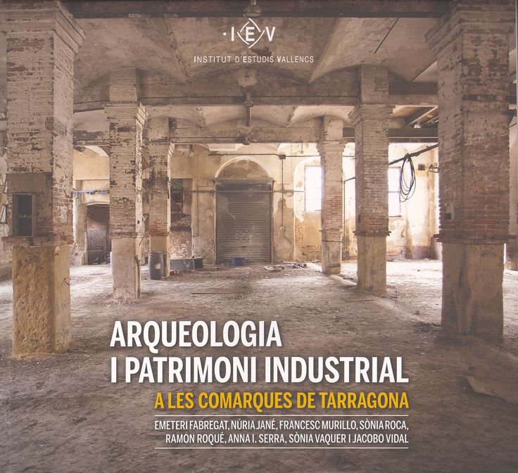 Arqueologia i patrimoni industrial a les comarques de Tarragona.